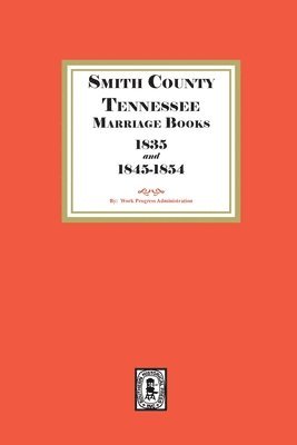 Works Progress Administration - Smith County, Tennessee Marriage Books, 1838 and 1845-1854, Häftad