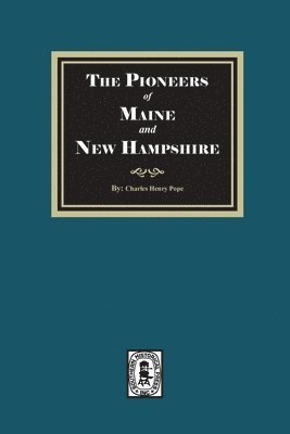 Pioneers of Maine and New Hampshire, 1623 to 1660