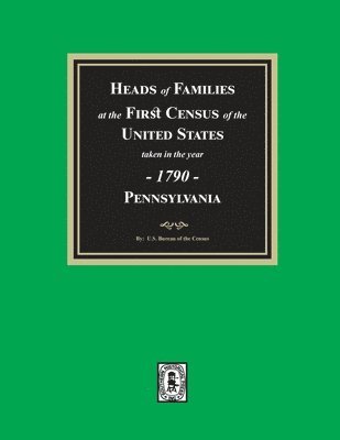U S Bureau Of the Census, U. S. Bureau Of the Census, U. S. Bureau of the Census - 1790 Census of Pennsylvania, Heads of Families at the First Census of the U.S., Häftad