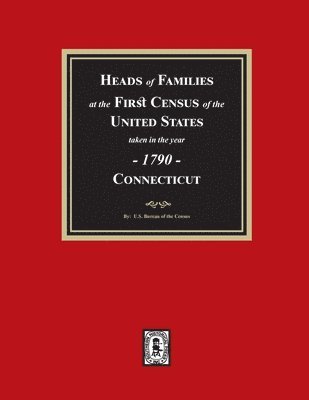 U S Bureau Of the Census, U. S. Bureau Of the Census, U. S. Bureau of the Census - 1790 Census of Connecticut, Heads of Families at the First Census of the U.S., Häftad