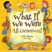 bokomslag What If We Were All Generous!: A Children's Rhyming Book About Sharing and Helping Others