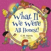 What If We Were All Honest!: A Children's Rhyming Book About Honesty, Trust, and Doing What's Right
