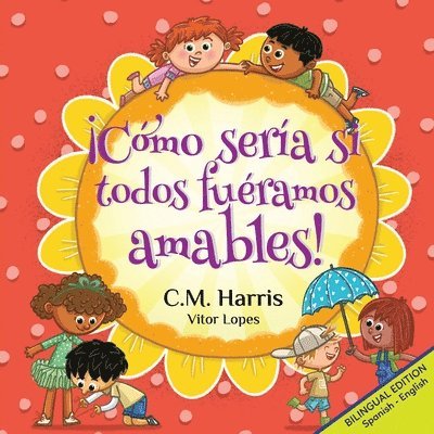 ¡Cómo sería si todos fuéramos amables!: Bilingual Edition: What If We Were All Kind!
