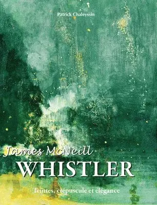 Patrick Chaleyssin - James McNeill Whistler, Inbunden. Tillgänglighet: Lägg i varukorg