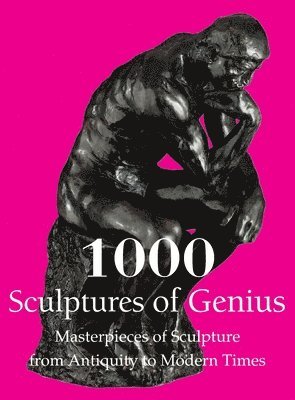Joseph Manca, Patrick Bade - 1000 Sculptures of Genius, Inbunden
