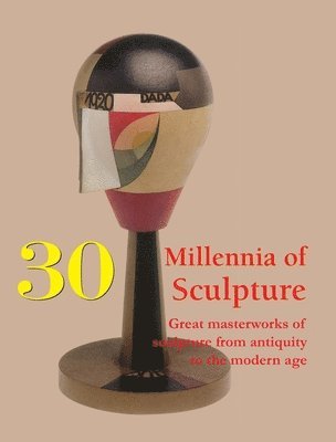 Joseph Manca - 30 Millennia of Sculpture, Inbunden