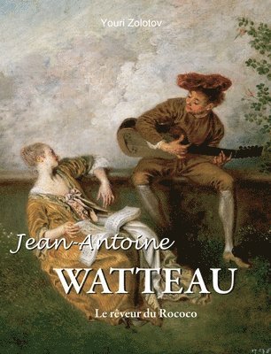 Youri Zolotov - Jean-Antoine WATTEAU, Inbunden
