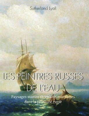 Sutherland Lyall - LES PEINTRES RUSSES DE L’EAU, Inbunden