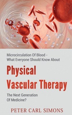 bokomslag Physical Vascular Therapythe Next Generation of Medicine?