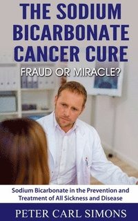 bokomslag The Sodium Bicarbonate Cancer Curefraud or Miracle?
