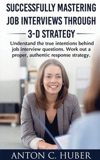 bokomslag Successfully Mastering Job Interviews Through 3-D Strategy