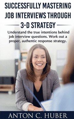 bokomslag Successfully Mastering Job Interviews Through 3-D Strategy