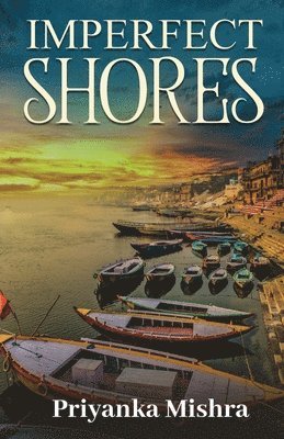 Priyanka Mishra - Imperfect Shores, Häftad