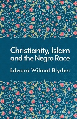 Edward Blyden - Christanity And The Islam And The Negro Race, Häftad. Tillgänglighet: Lägg i varukorg