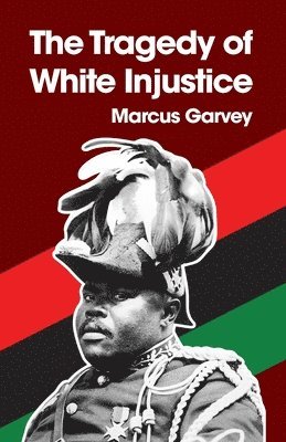 Marcus Garvey, Marcus Garvey - Tragedy of White Injustice Paperback, Häftad