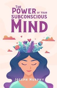 bokomslag The Power Of Your Subconscious Mind