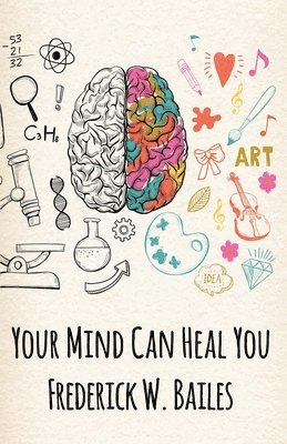 Frederick W Bailes, Frederick W. Bailes - Your Mind Can Heal You, Häftad