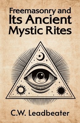 C W Leadbeater, C.W. Leadbeater, C. W. Leadbeater - Freemasonry and its Ancient Mystic Rites, Häftad