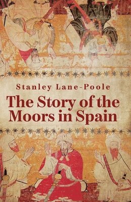 bokomslag The Story Of The Moors In Spain