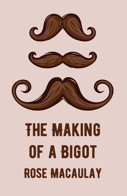 Rose Macaulay - Making Of A Bigot, Häftad