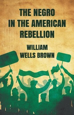 bokomslag The Negro in The American Rebellion