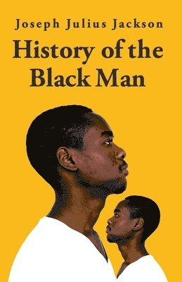 History Of The Black Man-Joseph Julius Jackson 1