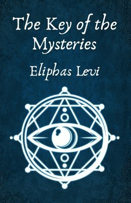 Eliphas Levi and Aleister Crowley - Key of the Mysteries, Häftad