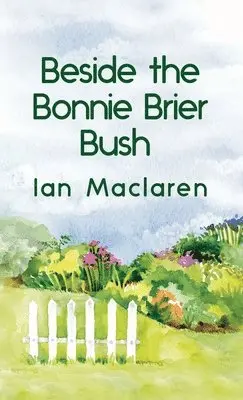 Ian MacLaren - Beside the Bonnie Brier Bush Hardcover, Inbunden. Tillgänglighet: Lägg i varukorg