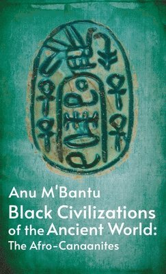 Black Civilizations Of The Ancient World: The Afro- Canaanites: Empire Of Carthage: Empire Of Carthage By Anu M' Bantu Hardcover 1