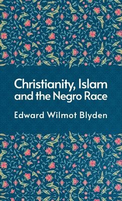 Edward Blyden - Christanity And The Islam And The Negro Race Hardcover, Inbunden. Tillgänglighet: Lägg i varukorg