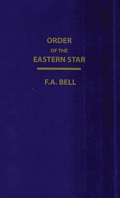 F a Bell - Order Of The Eastern Star (New, Revised) Hardcover, Inbunden