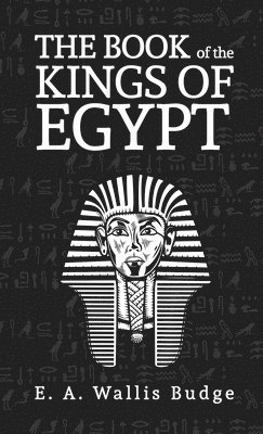 E a Wallis Budge - Books Of The Kings Of Egypt Hardcover, Inbunden