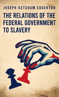 bokomslag Relations of the Federal Government to Slavery Hardcover