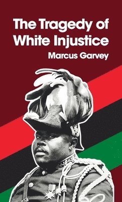 Marcus Garvey - Tragedy of White Injustice Hardcover, Inbunden