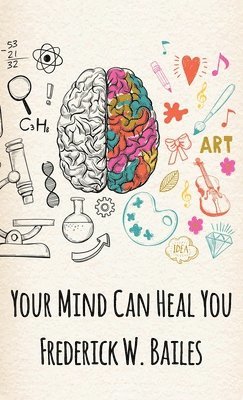 Frederick W Bailes, Frederick W. Bailes - Your Mind Can Heal You Hardcover, Inbunden