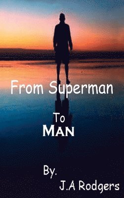 J A Rodgers, J. A. Rodgers - From Superman to Man Hardcover, Inbunden