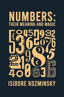 Isidore Kozminsky - Numbers Their Meaning And Magic Hardcover, Inbunden
