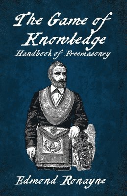 Edmond Ronayne - Game Of Knowledge Handbook Of Freemasonry Ronayne Paperback, Häftad