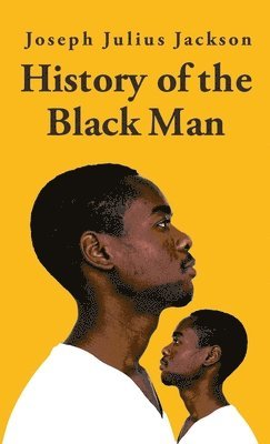 Joseph Julius Jackson - History Of The Black Man-Joseph Julius Jackson Hardcover, Inbunden