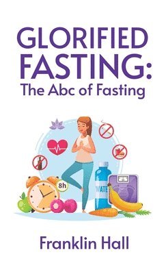 By Franklin Hall, by Franklin Hall - Glorified Fasting, Inbunden