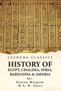 bokomslag History of Egypt, Chaldea, Syria, Babylonia and Assyria by Gaston Volume 1