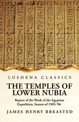 bokomslag Temples of Lower Nubia Report of the Work of the Egyptian Expedition, Season of 1905-'06