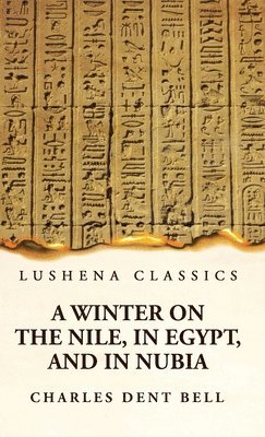 Charles Dent Bell - Winter on the Nile, in Egypt, and in Nubia, Inbunden