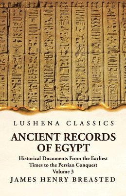 Ancient Records of Egypt Historical Documents From the Earliest Times to the Persian Conquest, Collected Edited and Translated With Commentary; The Nineteenth Dynasty Volume 3 1