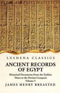 bokomslag Ancient Records of Egypt Historical Documents From the Earliest Times to the Persian Conquest, Collected, Edited and Translated With Commentary; Indices Volume 5