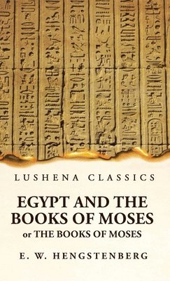 bokomslag Egypt and the Books of Moses Or the Books of Moses; Illustrated by the Monuments of Egypt