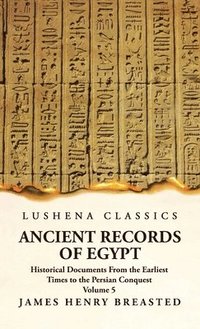 bokomslag Ancient Records of Egypt Historical Documents From the Earliest Times to the Persian Conquest, Collected, Edited and Translated With Commentary; Indices Volume 5