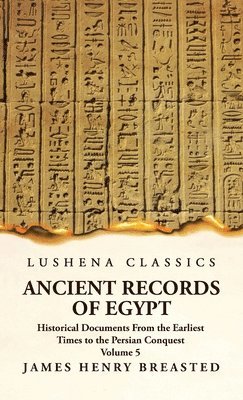 bokomslag Ancient Records of Egypt Historical Documents From the Earliest Times to the Persian Conquest, Collected, Edited and Translated With Commentary; Indices Volume 5