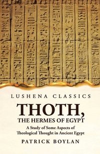 bokomslag Thoth, the Hermes of Egypt A Study of Some Aspects of Theological Thought in Ancient Egypt