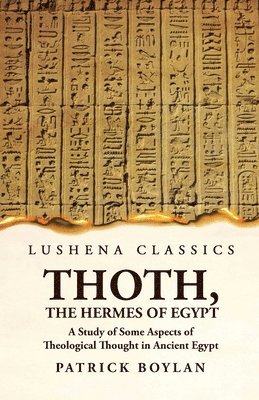 Patrick Boylan - Thoth, the Hermes of Egypt A Study of Some Aspects of Theological Thought in Ancient Egypt, Häftad